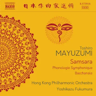 Mayuzumi: Samsara, Phonologie symphonique & Bacchanale by Yoshikazu Fukumura