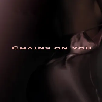 Chains on You by MOODY RAUCH