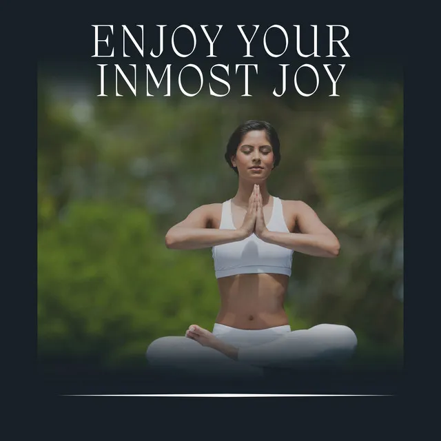 Enjoy Your Inmost Joy