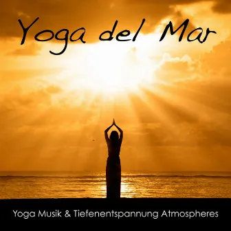 Yoga del Mar: Yoga Musik & Tiefenentspannung Atmospheres, Wellness Spa Musik Cafe & Naturgeräusche Entspannungsmusik Klangkulissen by Yoga Musik Dreamer