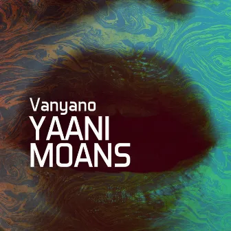 Yaani Moans by Vanyano