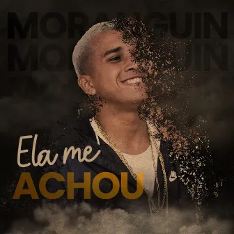 Ela Me Achou by MC Moranguin