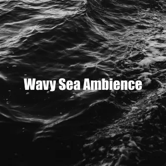 Wavy Sea Ambience by Serene Sea Sounds