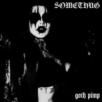 goth pimp by SOMETHUG