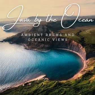 Java by the Ocean: Ambient Brews and Oceanic Views by 