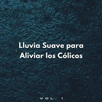 Lluvia Suave Para Aliviar Los Cólicos Vol. 1 by Lista de reproducción de relajación