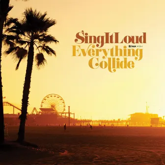 Everything Collide by Sing It Loud