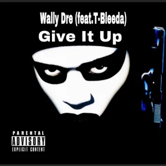 Give It Up by Wally Dre