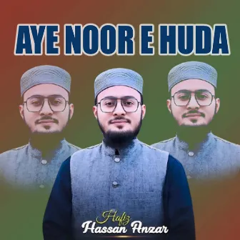 Aye Noor E Huda by Hafiz Hassan Anzar