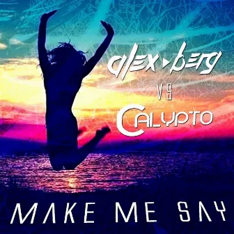 Make Me Say by Calypto