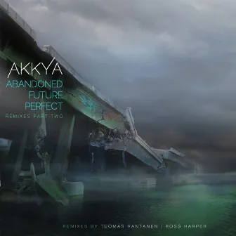 Abandoned Future Perfect (Remixes Part 2) by Akkya