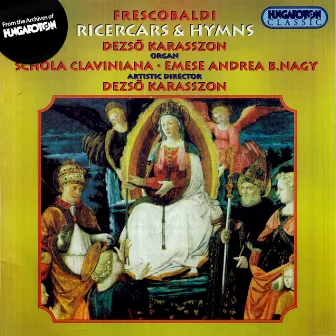 Frescobaldi: Ricercars and Hymns by Dezső Karasszon