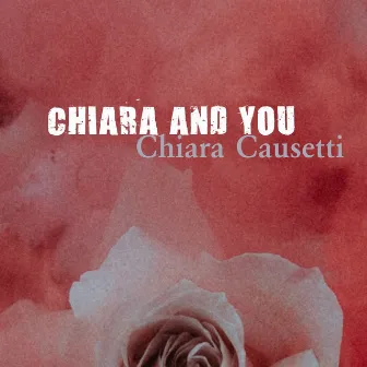 Chiara and You by Chiara Causetti