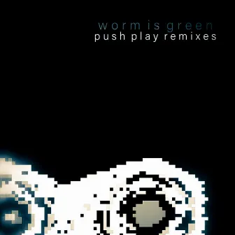 Push Play Remixes I by Worm is Green