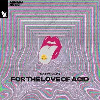 For The Love Of Acid by Matty Ralph