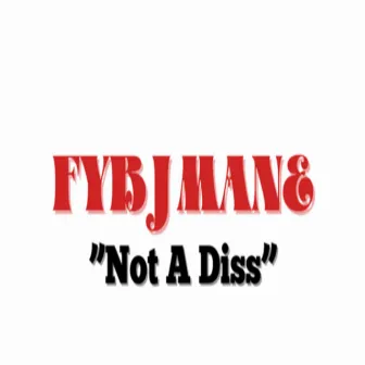 Not a Diss by Fyb J Mane