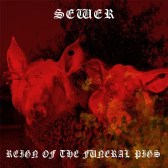 Reign of the Funeral Pigs by Sewer