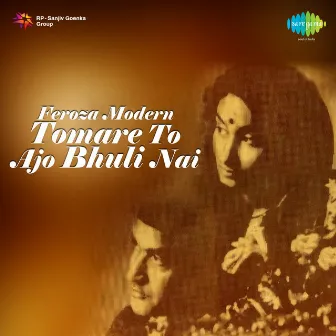 Tomare To Ajo Bhuli Nai by Firoza Begum