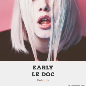 Huh Huh by Early le Doc