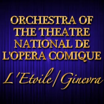 L'Etoile/Ginevra by Orchestra Of The Opera -Comique