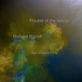 Trouble of the World by Richard Bignell