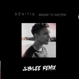 Bound to Happen (Jubilee Remix) by Denitia