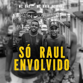 Só Raul Envolvido by Mc Gão