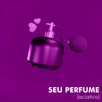 Seu Perfume (Acústico) by Bertonha