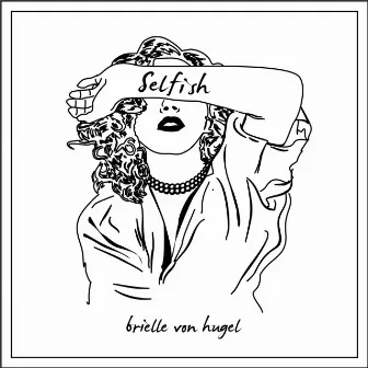 Selfish by Brielle Von Hugel