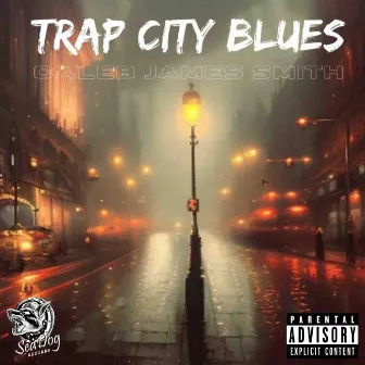 Trap City Blues by Caleb James Smith