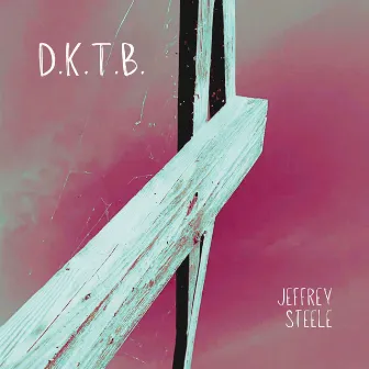 D.K.T.B. by Jeffrey Steele