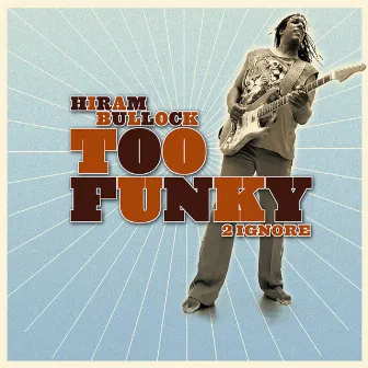 Too Funky 2 Ignore by Hiram Bullock