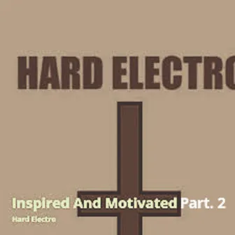 Inspired and Motivated (Part 2) by Hard Electro