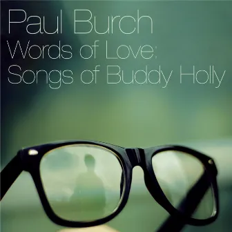 Words Of Love: Songs Of Buddy Holly by Paul Burch