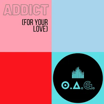 Addict (For Your Love) by O.A.G.