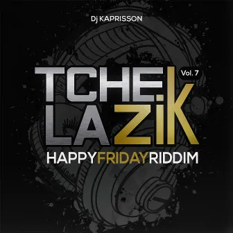 Tchek La Zik, vol. 7 (Happy Friday Riddim) by DJ Kaprisson