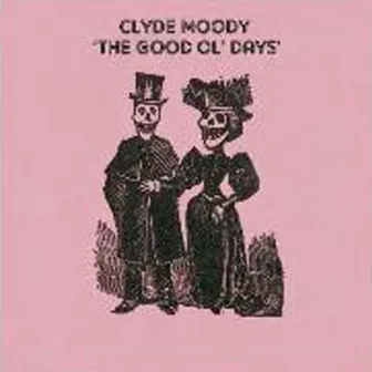 The Good Ol' Days by Clyde Moody