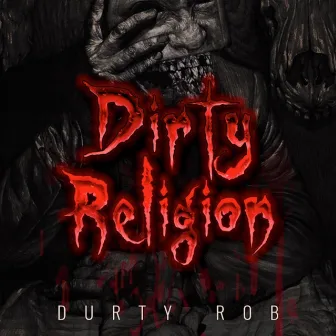 Dirty Religion by Durty Rob