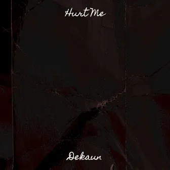 Hurt Me by Dekaun