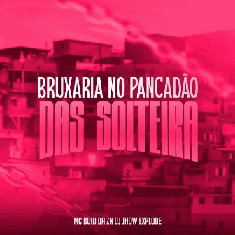 Bruxaria no Pancadão das Solteiras by MC BUIU DA ZN