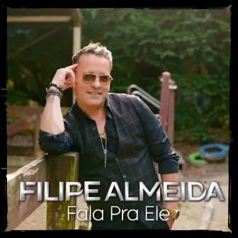 Fala Pra Ele by Filipe Almeida