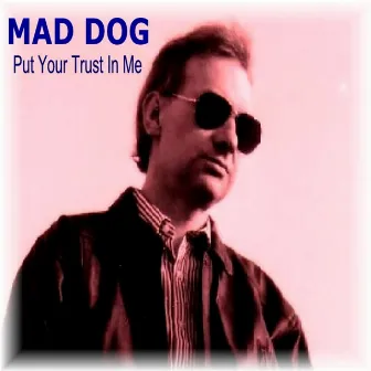 Put Your Trust in Me by Mad Dog