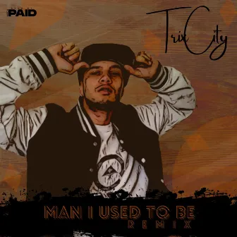 Man I Used to Be (Remix) by TrixCity