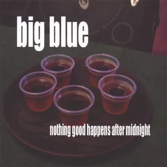 nothing good happens after midnight by Big Blue 