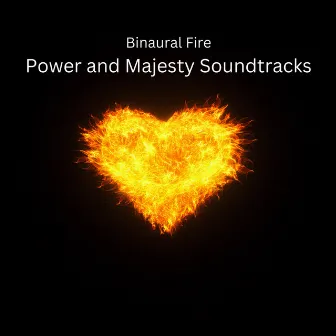 Binaural Fire: Power and Majesty Soundtracks by 