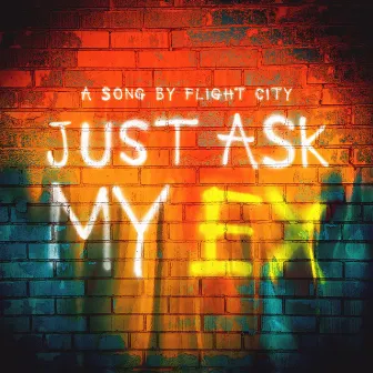 Just Ask My Ex by Flight City