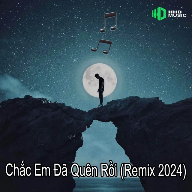 Chắc Em Đã Quên Rồi (Thazh x Đông Remix) - Anh Giờ Đây Mãi Xa Rời Khi Tình Em Trao Ai Rồi