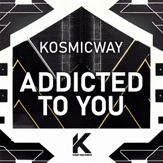 Addicted to You by KOSMICWAY