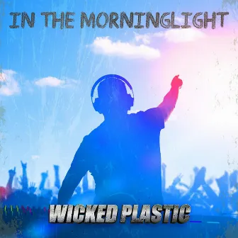 In the Morninglight by Wicked Plastic