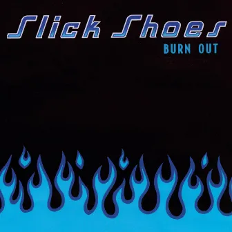 Burn Out by Slick Shoes